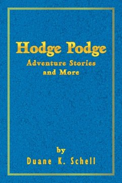 Hodge Podge Adventure Stories and More - Schell, Duane K.