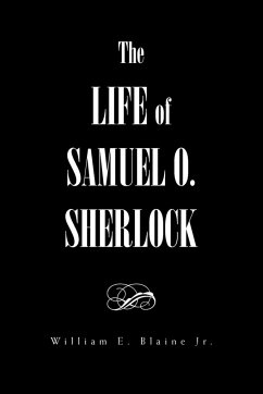 The Life of Samuel O. Sherlock - Blaine, William E. Jr.