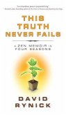 This Truth Never Fails: A Zen Memoir in Four Seasons