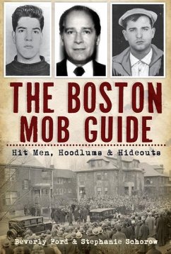 The Boston Mob Guide: Hit Men, Hoodlums & Hideouts - Ford, Beverly; Schorow, Stephanie