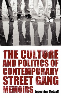 The Culture and Politics of Contemporary Street Gang Memoirs - Metcalf, Josephine
