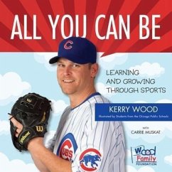 All You Can Be: Learning & Growing Through Sports - Wood, Kerry; Muskat, Carrie