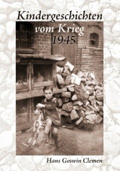 Kindergeschichten vom Krieg 1945 - Clemen, Hans Goswin