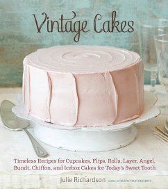 Vintage Cakes: Timeless Recipes for Cupcakes, Flips, Rolls, Layer, Angel, Bundt, Chiffon, and Icebox Cakes for Today's Sweet Tooth [A - Richardson, Julie