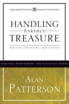 Handling Earthly Treasure: Biblical Certainties about Money - Patterson, Alan