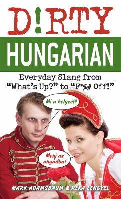 Dirty Hungarian: Everyday Slang from What's Up? to F*%# Off! - Adamsbaum, Mark; Lengyel, Reka