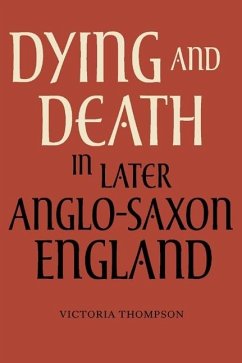 Dying and Death in Later Anglo-Saxon England - Thompson, Victoria