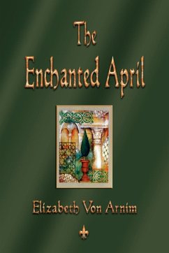 The Enchanted April - Armin, Elizabeth von; Arnim, Elizabeth von