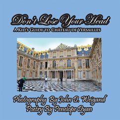 Don't Lose Your Head---A Kid's Guide to Chateau de Versailles - Dyan, Penelope