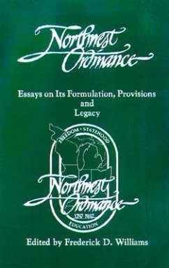 The Northwest Ordinance: Essays on Its Formulation, Provisions, and Legacy