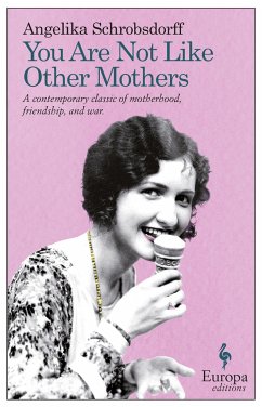 You Are Not Like Other Mothers: The Story of a Passionate Woman - Schrobsdorff, Angelika