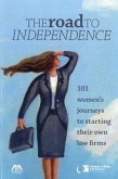 The Road to Independence: 101 Women's Journeys to Starting Their Own Law Firms