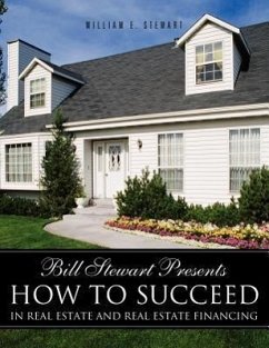 Bill Stewart Presents How to Succeed in Real Estate and Real Estate Financing - Stewart, William E.