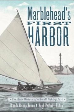 Marblehead's First Harbor:: The Rich History of a Small Fishing Port - Bishop, Hugh Peabody; Booma, Brenda Bishop