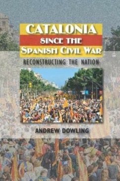 Catalonia Since the Spanish Civil War - Dowling, Andrew Catalonia Since the Spanish Civil War - Dowling, Andrew