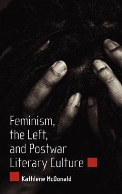 Feminism, the Left, and Postwar Literary Culture - McDonald, Kathlene