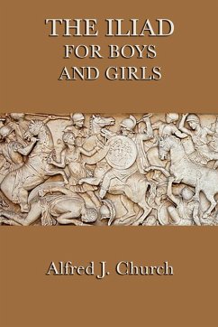 The Iliad for Boys and Girls - Church, Alfred J.