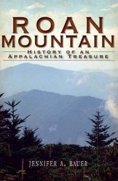 Roan Mountain: History of an Appalachian Treasure - Bauer, Jennifer A.