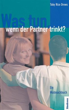 Was tun, wenn der Partner trinkt? - Drews, Toby R