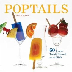 Poptails: 60 Boozy Treats Served on a Stick - Nichols, Erin