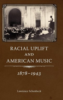 Racial Uplift and American Music, 1878-1943 - Schenbeck, Lawrence