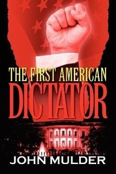 The First American Dictator - Mulder, John