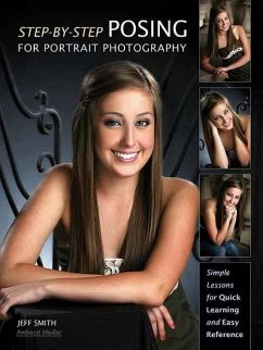 Step-By-Step Posing for Portrait Photography: Simple Lessons for Quick Learning and Reference - Smith, Jeff