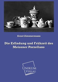 Die Erfindung und Frühzeit des Meissner Porzellans - Zimmermann, Ernst