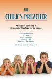 The Child's Preacher: A Series of Addresses on Systematic Theology for the Young