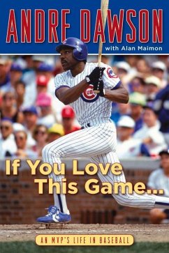 If You Love This Game . . .: An Mvp's Life in Baseball - Dawson, Andre; Maimon, Alan