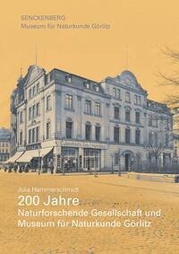 200 Jahre Naturforschende Gesellschaft und Museum für Naturkunde Görlitz - Hammerschmidt, Julia