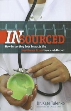 Insourced: How Importing Jobs Impacts the Healthcare Crisis Here and Abroad - Tulenko, Kate