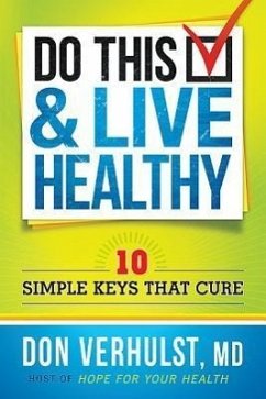 Do This & Live Healthy: 10 Simple Keys That Cure - Verhulst, Don