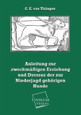 Anleitung zur zweckmäßigen Erziehung und Dressur der zur Niederjagd gehörigen Hunde