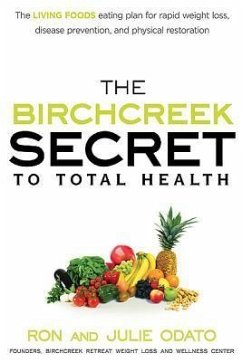 The Birchcreek Secret to Total Health: The Living Foods Eating Plan for Rapid Weight Loss, Disease Prevention, and Physical Restoration - Odato, Ron; Odato, Julie
