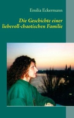 Die Geschichte einer liebevoll-chaotischen Familie - Eckermann, Emilia