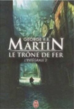 Le Trone de Fer, L'Integrale - 2 - Martin, George