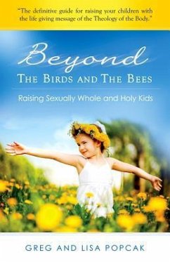 Beyond the Birds and the Bees: Raising Sexually Whole and Holy Kids - Popcak, Greg And Lisa