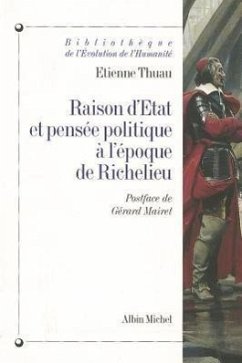 Raison D'Etat Et Pensee Politique A L'Epoque de Richelieu - Thuau, Etienne