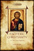 Esoteric Christianity - or, the lesser mysteries (Aziloth Books)