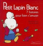Petit Lapin Blanc - 7 Histoires Pour Bien S'Amuser