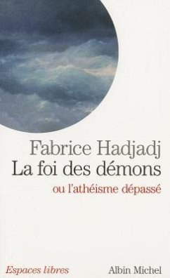 La Foi Des Demons Ou l'Atheisme Depasse - Hadjadj, Fabrice
