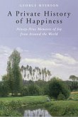 A Private History of Happiness: Ninety-Nine Moments of Joy from Around the World