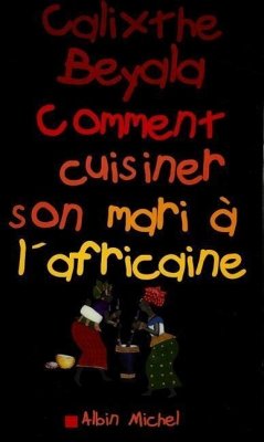 Comment Cuisiner Son Mari A L'Africaine - Beyala, Calixthe