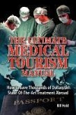 The Ultimate Medical Tourism Manual: How to Save Thousands of Dollars on State-Of-The-Art Treatment Abroad