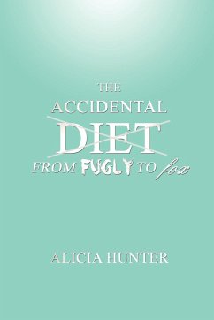 The Accidental Diet from Fugly to Fox - Hunter, Alicia