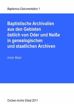 Baptistische Archivalien aus den Gebieten östlich von Oder und Neiße in genealogischen und staatlichen Archiven - Weist, Armin