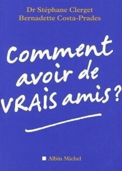 Comment Avoir de Vrais Amis ? - Clerget