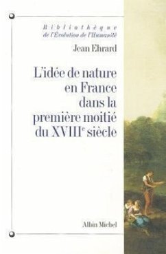 L'Idee de Nature En France Dans la Premiere Moitie Du XBIIIe Siecle - Ehrard, Jean