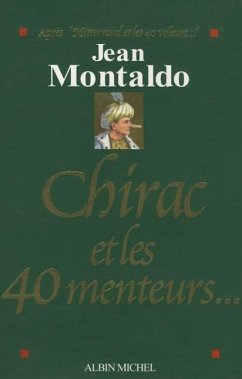 Chirac Et Les 40 Menteurs... - Montaldo, Jean